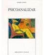 Psicoanalizar. ---  Editorial Siglo XXI, Colección El Mundo del Hombre, Psicología y Educación, 1970, México.