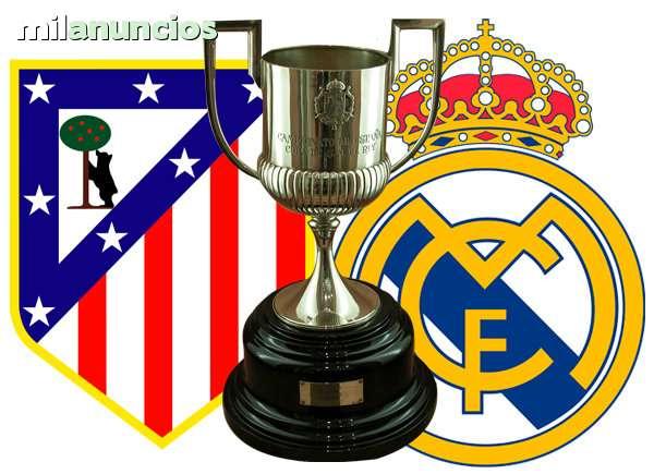 Final Copa del Rey. Atlético Madrid - Real Madrid. Dos entradas.