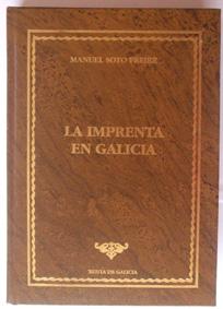 La imprenta en Galicia. Manuel Soto Freire. Bibliofilia de Galicia. Tomo 13