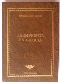 La imprenta en Galicia. Manuel Soto Freire. Bibliofilia de Galicia. Tomo 13