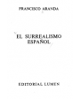 El surrealismo español. ---  Ed. Lumen, 1981, Barcelona. 1ª edición.