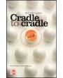 Cradle to cradle. Rediseñando la forma en que hacemos las cosas de la cuna a la cuna
