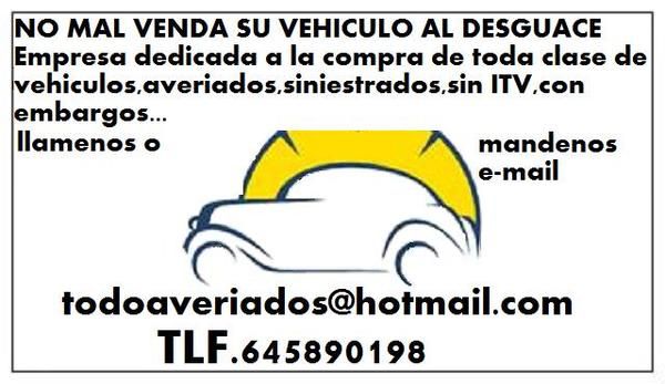 ¿VEHÍCULO AVERÍADO,SINIESTRADO,SIN ITV,EMBARGADO..? NOSOTROS SE LO COMPRAMOS todoaveriados@hotmail.com  , 645890198