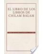 EL LIBRO DE LOS LIBROS DE CHILAM BALAM. Traducción de sus textos paralelos por Alfredo Barrera Vásquez y Silvia Rendón.