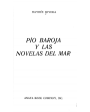 Pío Baroja y las novelas del mar (Baroja y la crítica - Baroja, novelista de la acción - Baroja y el mar - Las novelas d