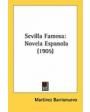 Sevilla famosa. Novela. ---  Imprenta Pau, 1905, Madrid. 1ª edición.