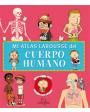 Mi Atlas Larousse del cuerpo humano