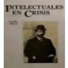 Intelectuales en crisis. Pío Baroja, militante radical, 1905-1911 (I. Intelectuales en crisis: Los intelectuales 'revisi - mejor precio | unprecio.es