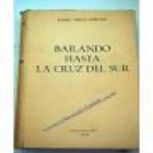 Bailando hasta la Cruz del Sur. Libro de viajes. --- Gráficas Cies, 1953, Madrid. 1ª edición. - mejor precio | unprecio.es