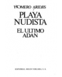 Playa nudista. El último Adán. ---  Argos Vergara, Biblioteca del Fénice, 1982, Barcelona.