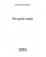 No pasó nada. Novela. ---  Plaza & Janés, Colección Ave Fénix nº54, Serie Mayor, 1996, Barcelona.