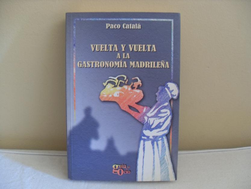 Vuelta y vuelta a la gastronomía madrileña (Paco Catalá)