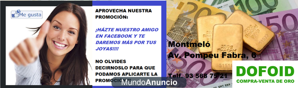 DOFOID COMPRO ORO EN MONTMELÓ, TE PREMIAMOS SI TE HACES NUESTRO AMIGO!