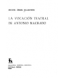 La vocación teatral de Antonio Machado. ---  Gredos, BRH nº244, 1976, Madrid. 1ª edición.