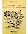 Conversación con Gastón Baquero. Prólogo de J. Cobo Borda y epílogo de J. Prats Sariol. Ilustr. de René Portocarrero. --