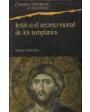 Jesús o el secreto mortal de los Templarios. ---  Planeta de Agostini, Colección Enigmas Históricos al Descubierto, 2005