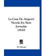 La casa de Aizgorri. Novela. Trilogía Tierra vasca. ---  Espasa Calpe, 1931, Madrid.