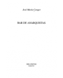 Bar de anarquistas. (Relatos). ---  Pre-Textos nº760, Colección Narrativa, 2005, Valencia.