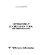 Literatura y sociedad en Cuba: seis aproximaciones (Nicolás Guillén, Alejo Carpentier, Dulce María, José Antonio Portuon
