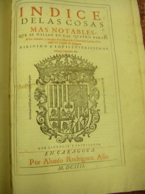 Indice De Las Cosas Mas Notables, Que Se Hallan En Las Quatro Partes de los Annales Aragón