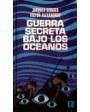 Guerra secreta bajo los océanos. ---  Plaza y Janés, Colección Rotativa, 1972, Barcelona.