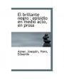 El brillante negro. Episodio en medio acto y en prosa. ---  Sociedad de Autores Españoles, 1919, Madrid.