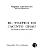 El teatro de Jacinto Grau. Estudio de sus obras principales. ---  Ed. Playor, 1975, Madrid.