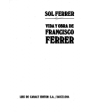 Vida y obra de Francisco Ferrer. ---  Luis de Caralt, Colección La Vida Vivida, 1980, Barcelona.