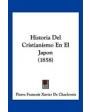 Historia del cristianismo en el Japón. ---  Imprenta de Pablo Riera, 1858, Barcelona.