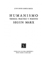 Humanismo teórico, práctico y positivo según Marx. ---  Fondo de Cultura Económica, 1974, México. 2ªed.