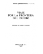 Viaje por la frontera del Duero. Prólogo Ramón Carnicer. ---  Austral nº72, 1980, Madrid.