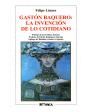 Gastón Baquero: la invención de lo cotidiano. Prólogo de José Olivio Jiménez. Prefacio de Efraín Rodríguez Santana. Epíl